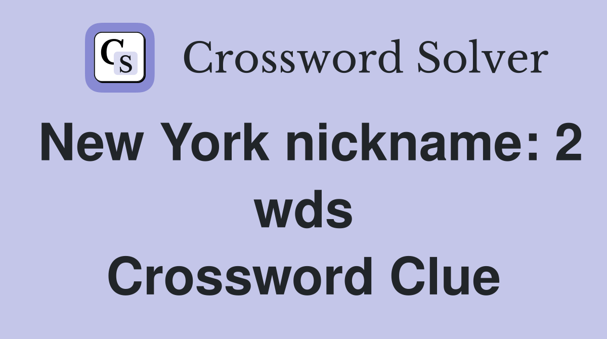 New York nickname: 2 wds. - Crossword Clue Answers - Crossword Solver